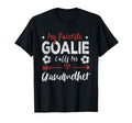 My Favorite Goalie Calls Me Grandmother T-Shirt - Streetwear Style Unisex - T-Shirt, Sweatshirt, Hoodie