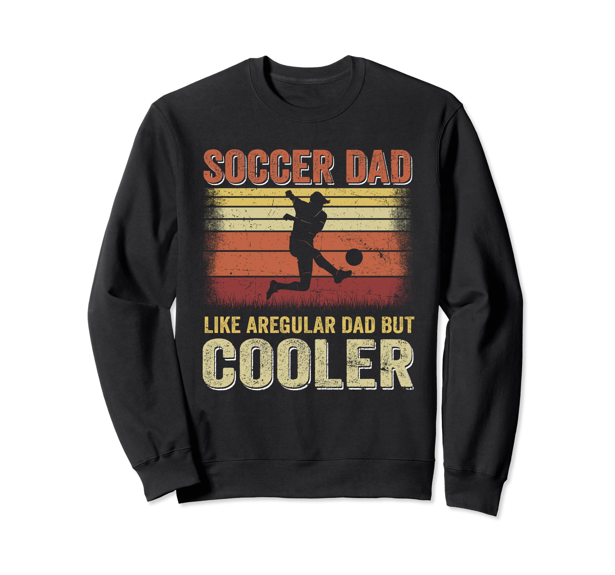 Soccer Dad Like Regular Dad But Sweatshirt - Casual Everyday Wear Unisex - T-Shirt, Sweatshirt, Hoodie
