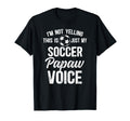 My Soccer Papaw Voice Papaw Soccer Player T-Shirt - Novelty Apparel Unisex - T-Shirt, Sweatshirt, Hoodie