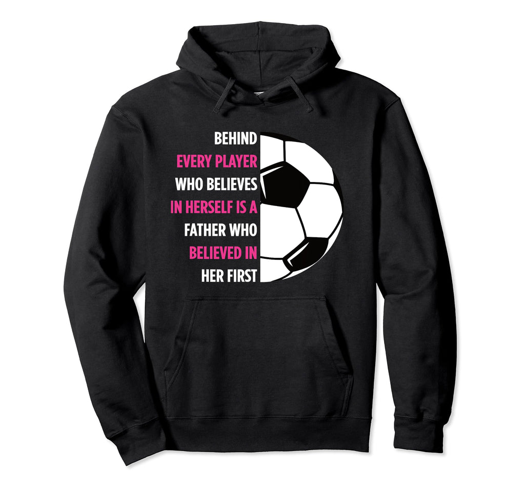 Behind Every Player Is Father Soccer Gift Hoodie - Trendy Graphic Unisex - T-Shirt, Sweatshirt, Hoodie