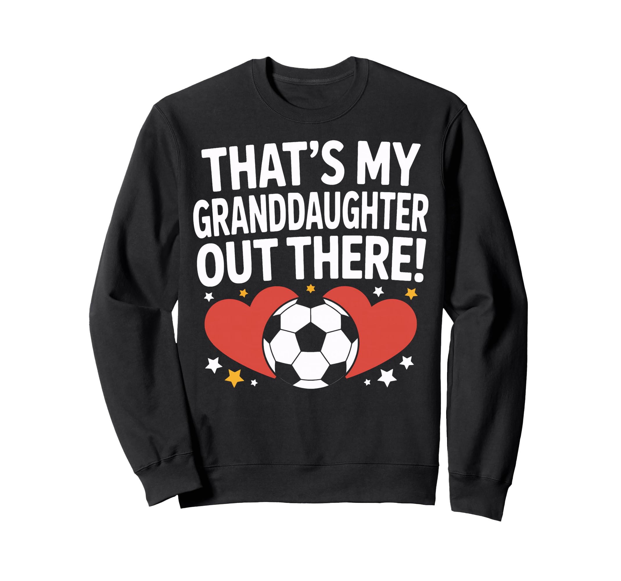 Soccer Granddaughter Out There Proud Sweatshirt - Graphic Print Men Women - T-Shirt, Sweatshirt, Hoodie