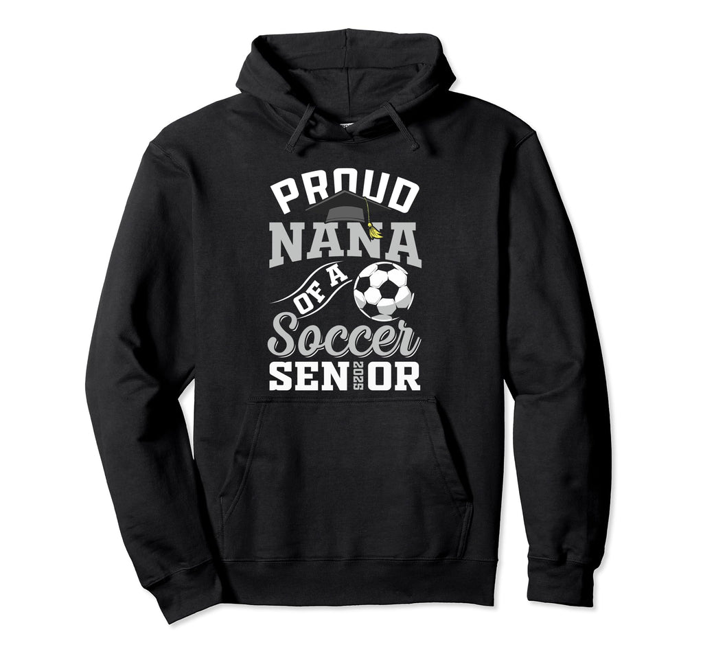 Proud Nana Soccer Senior Class Hoodie - Casual Everyday Wear Men Women - T-Shirt, Sweatshirt, Hoodie