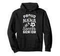 Proud Nana Soccer Senior Class Hoodie - Casual Everyday Wear Men Women - T-Shirt, Sweatshirt, Hoodie