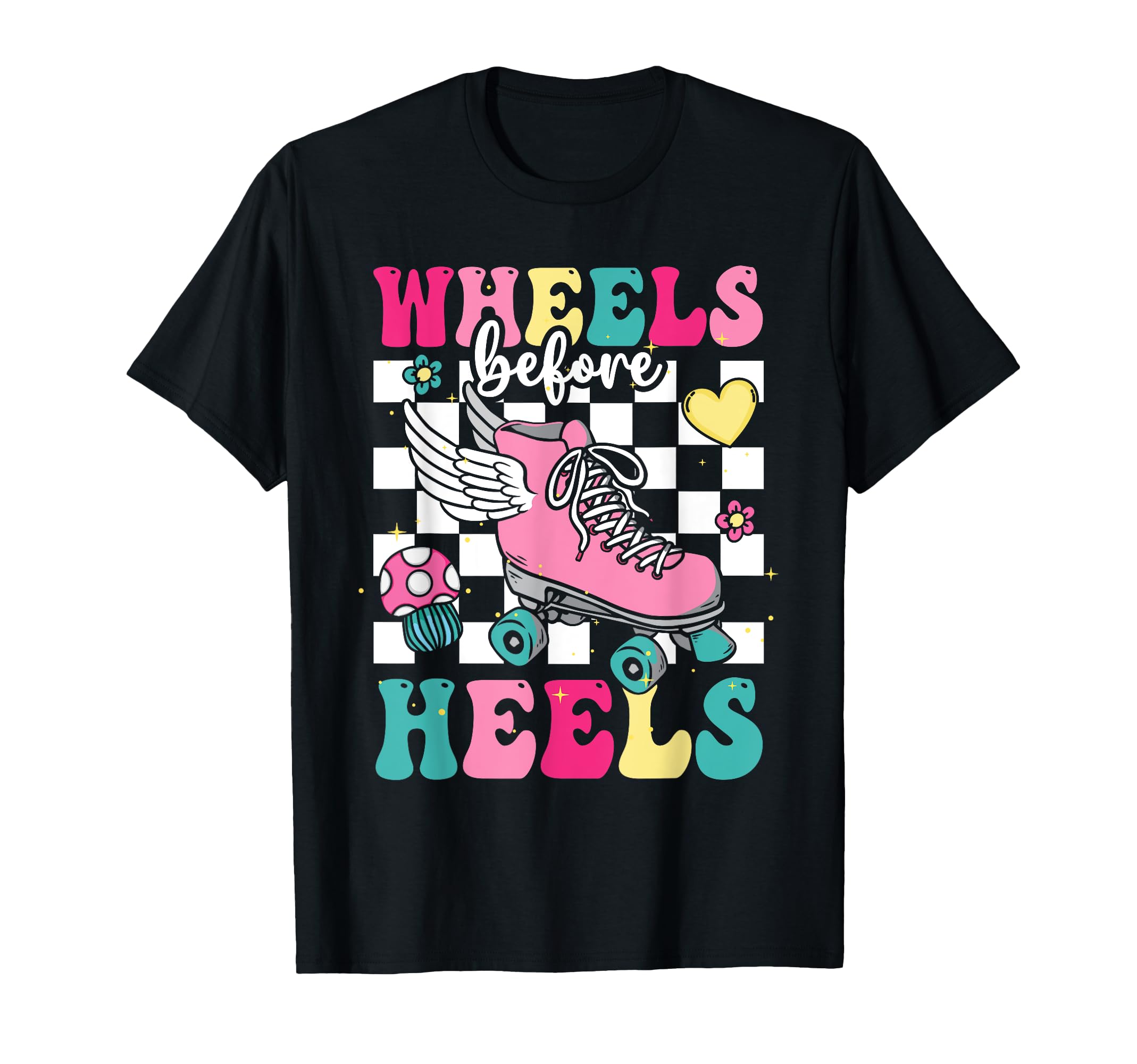 Roller Skating Wheels Before Heels T-Shirt - Fun Novelty Design Unisex - T-Shirt, Sweatshirt, Hoodie