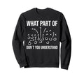 What Part Don T You Understand Sweatshirt - Streetwear Style Men Women - T-Shirt, Sweatshirt, Hoodie