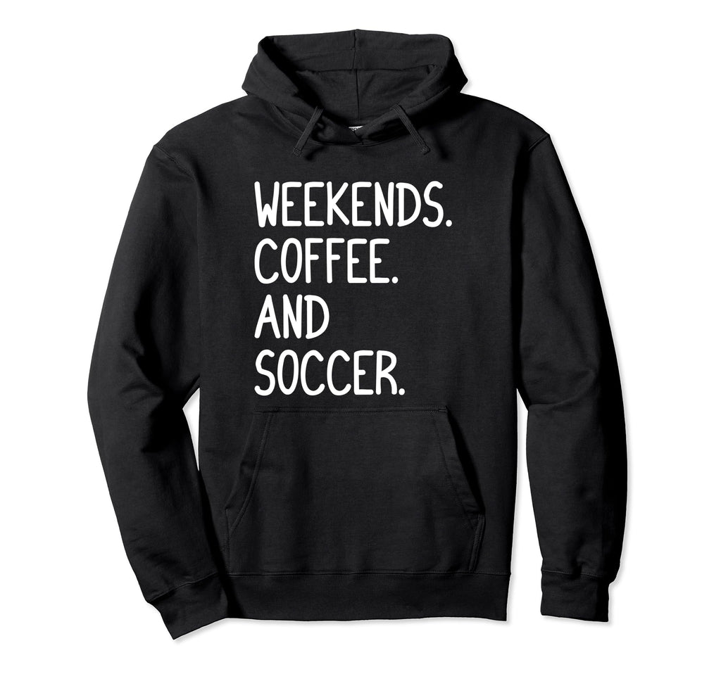 Funny Weekends Coffee And Soccer Gift Hoodie - Aesthetic Graphic for Adults - T-Shirt, Sweatshirt, Hoodie
