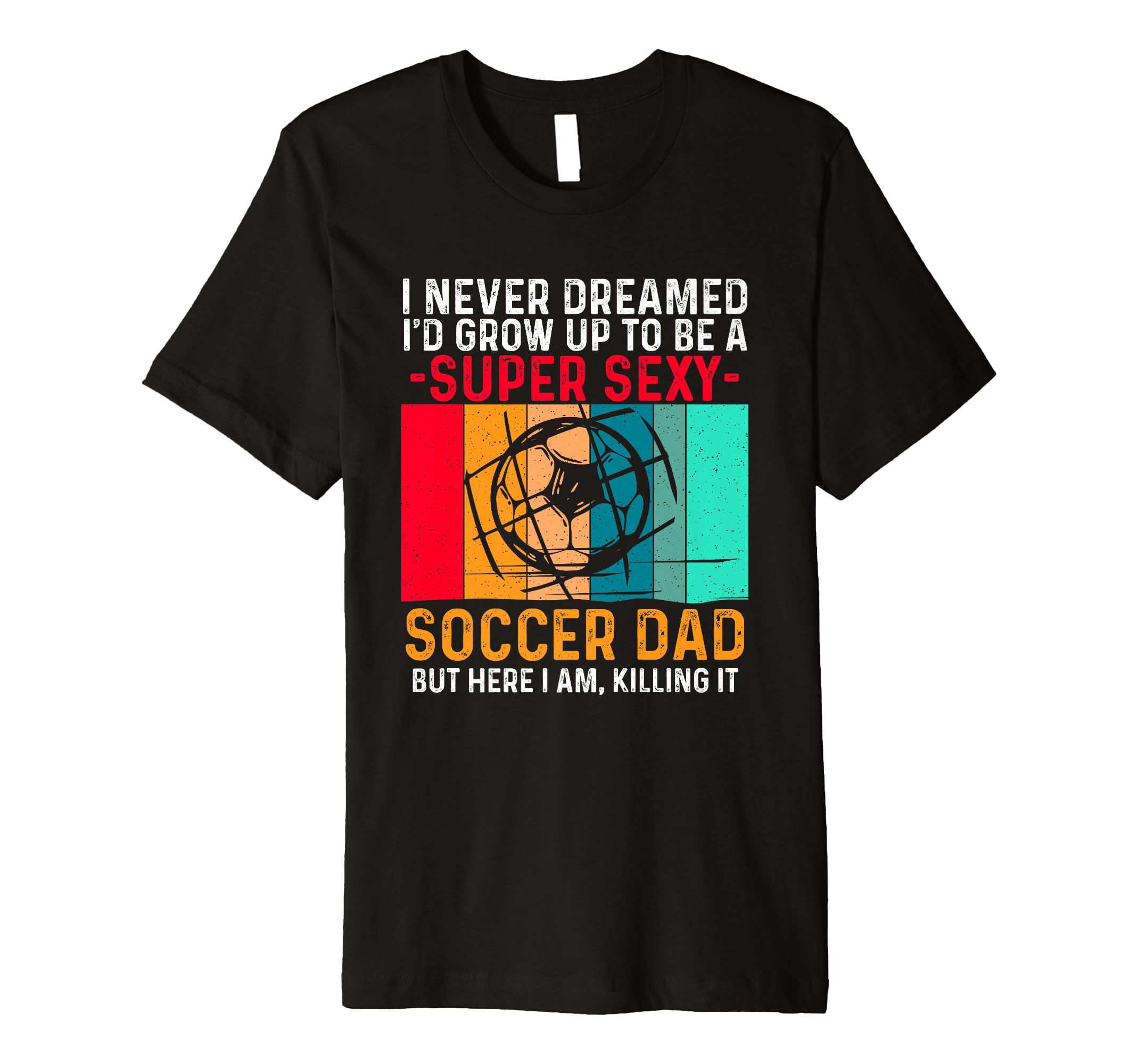 I Never Dreamed Id Grow Up To Be Sexy T-Shirt - Streetwear Style Men Women - T-Shirt, Sweatshirt, Hoodie