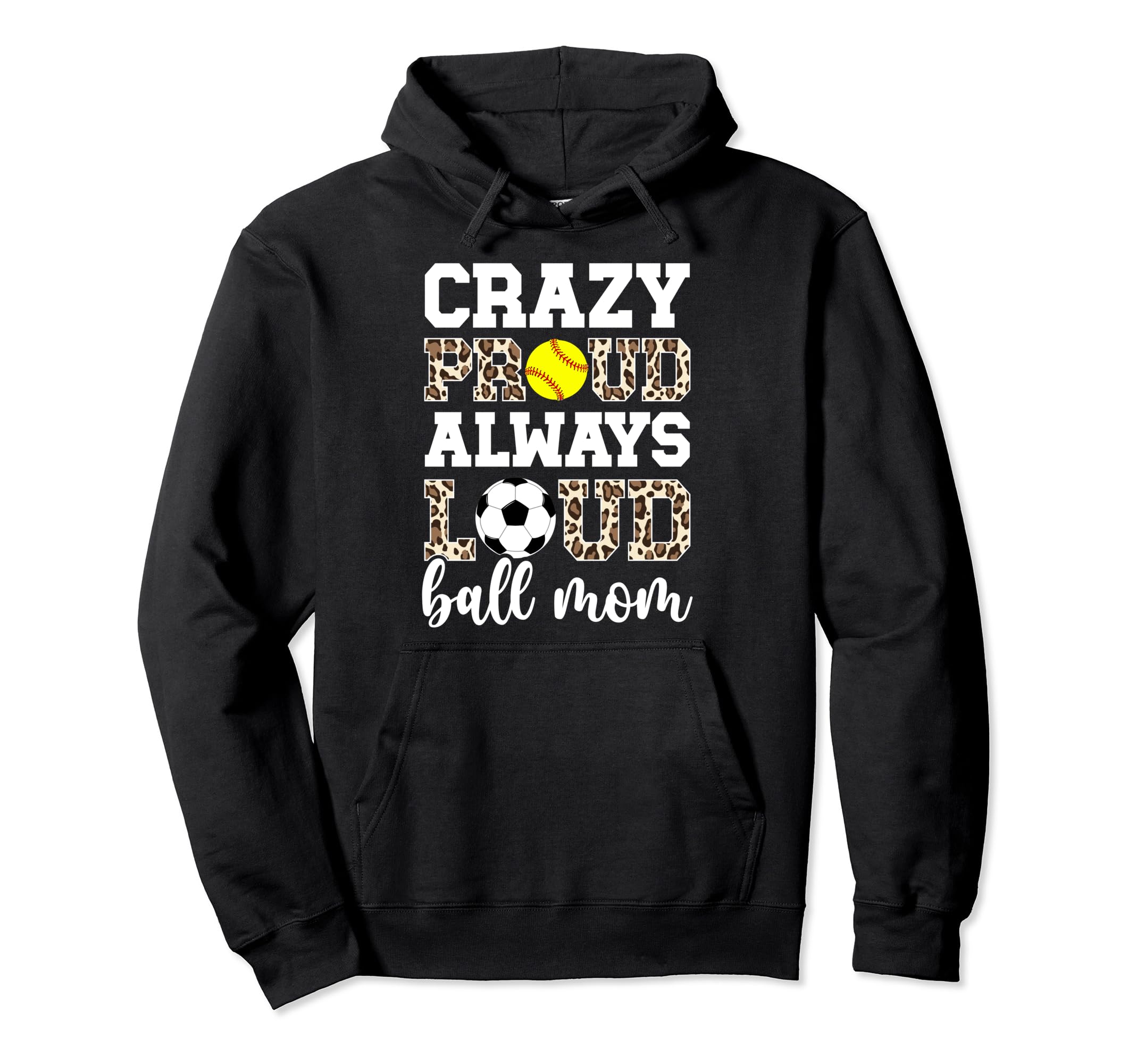 Crazy Proud Always Loud Ball Mom Softball Hoodie - Trendy Graphic Unisex - T-Shirt, Sweatshirt, Hoodie