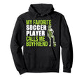 Soccer Player Calls Me Boyfriend Hoodie - Aesthetic Graphic Men Women - T-Shirt, Sweatshirt, Hoodie