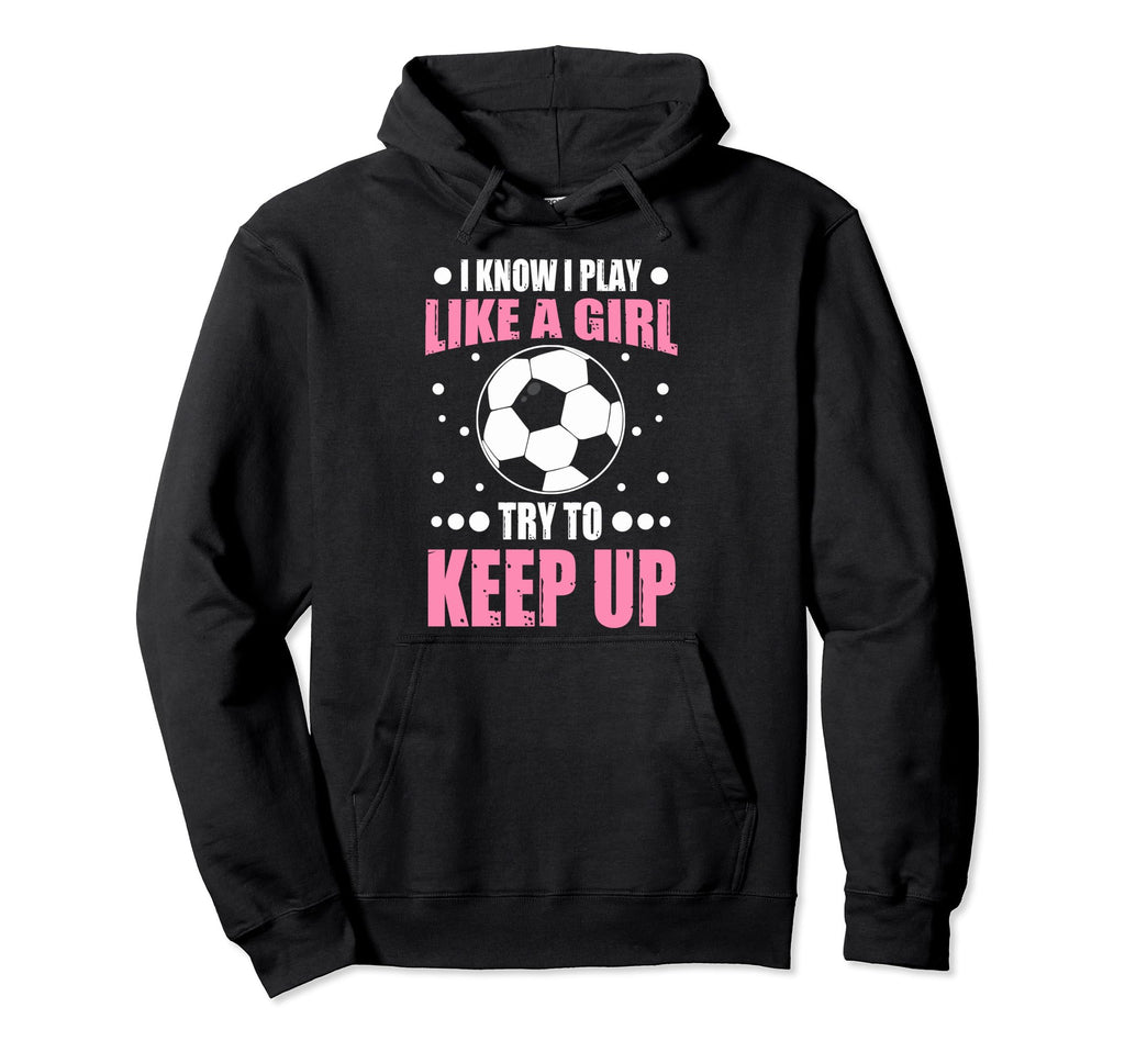 Soccer Fans Soccer Moms I Play Like Hoodie - Minimalist Print for Adults - T-Shirt, Sweatshirt, Hoodie