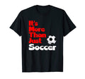 Its More Than Just Soccer T-Shirt - Novelty Apparel for Adults - T-Shirt, Sweatshirt, Hoodie