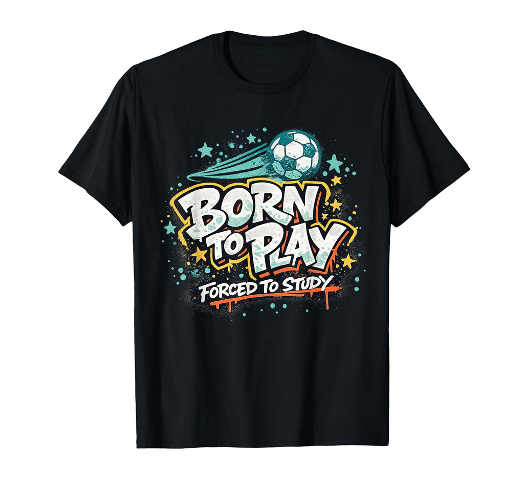 Born To Play Forced To Study T-Shirt - Graphic Print for Adults - T-Shirt, Sweatshirt, Hoodie