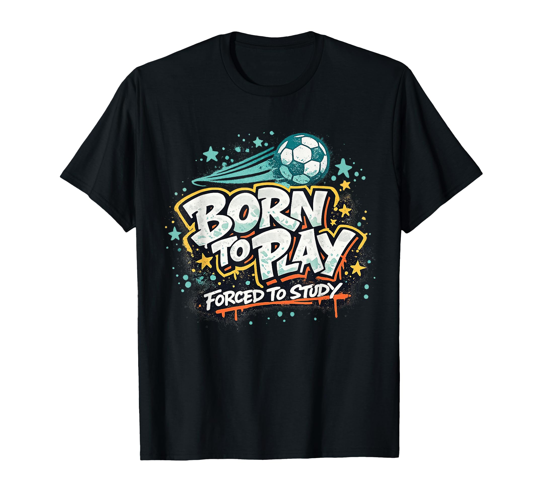Born To Play Forced To Study T-Shirt - Graphic Print for Adults - T-Shirt, Sweatshirt, Hoodie