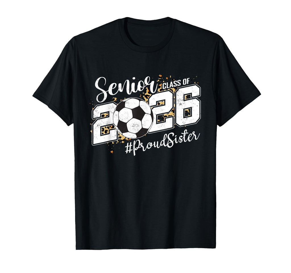 Proud Sister 2026 Senior Soccer T-Shirt - Casual Everyday Wear for Adults - T-Shirt, Sweatshirt, Hoodie