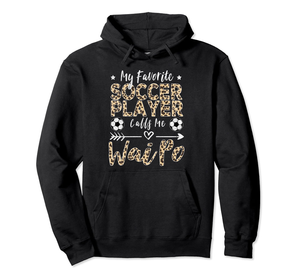 My Favorite Soccer Player Calls Me Wai Po Hoodie - Graphic Print Men Women - T-Shirt, Sweatshirt, Hoodie