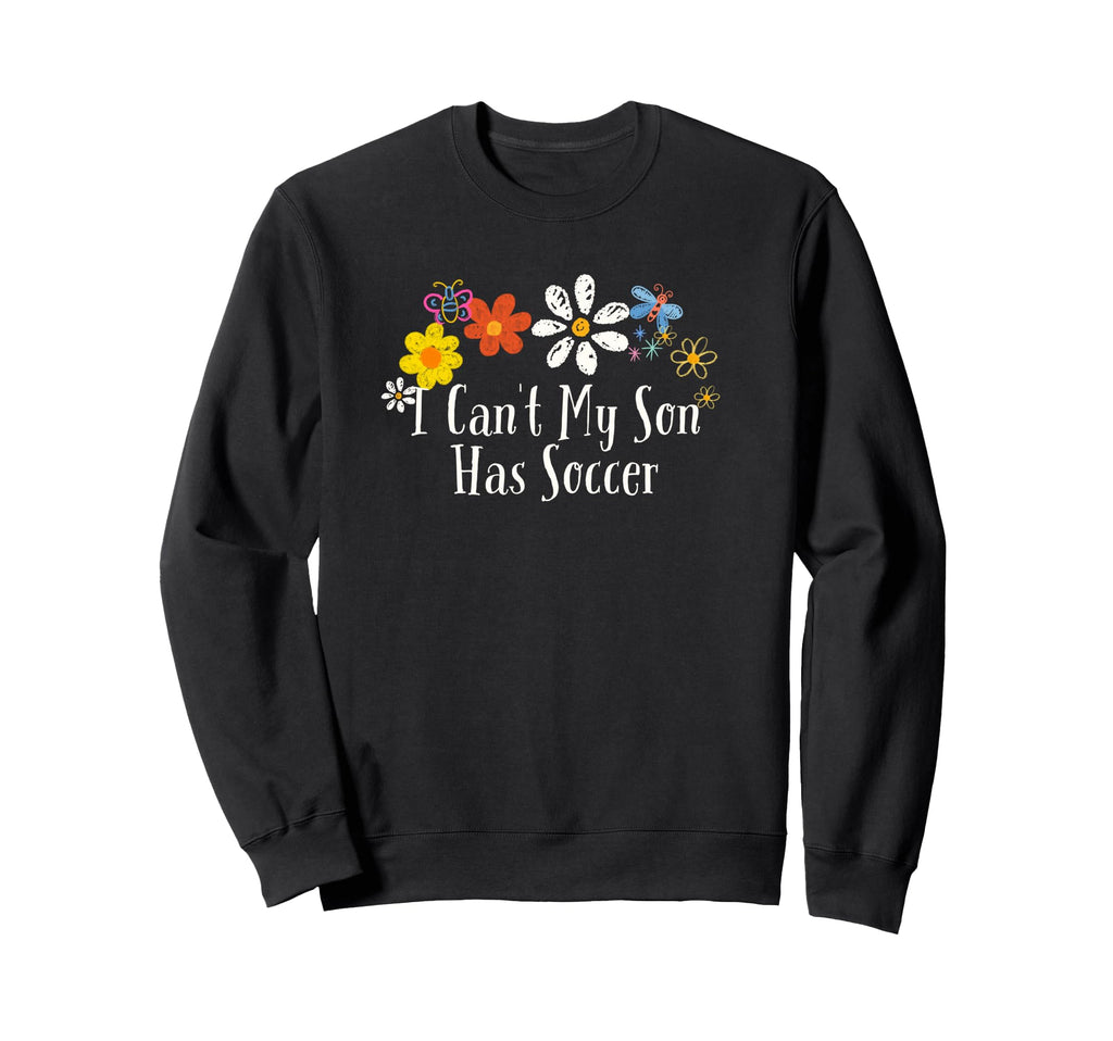 Floral Artwork Art I Cant My Son Has Sweatshirt - Unique Graphic Men Women - T-Shirt, Sweatshirt, Hoodie