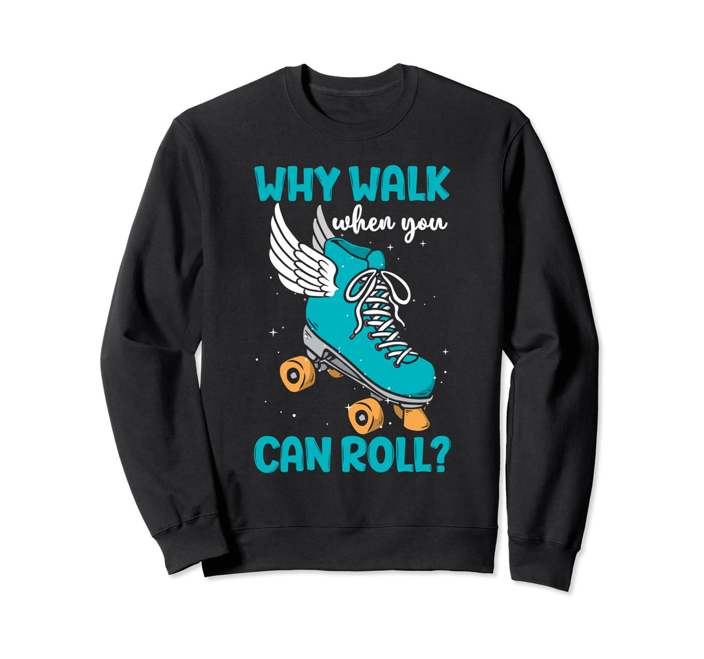 Why Walk When You Can Roll Roller Sweatshirt - Streetwear Style Men Women - T-Shirt, Sweatshirt, Hoodie