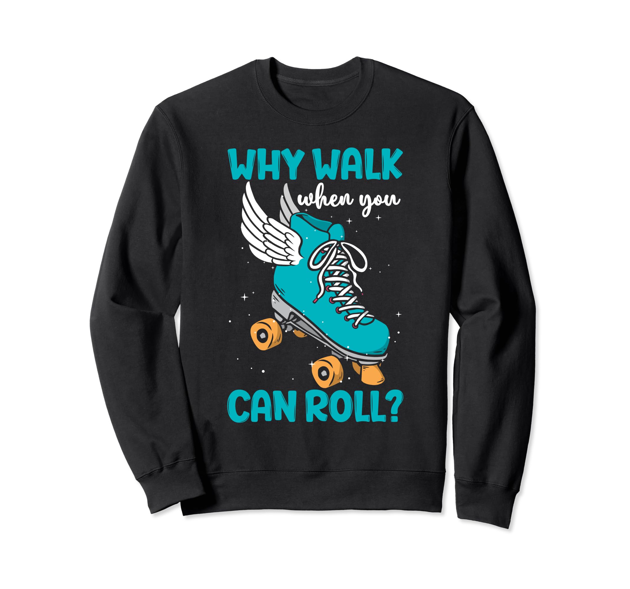 Why Walk When You Can Roll Roller Sweatshirt - Streetwear Style Men Women - T-Shirt, Sweatshirt, Hoodie
