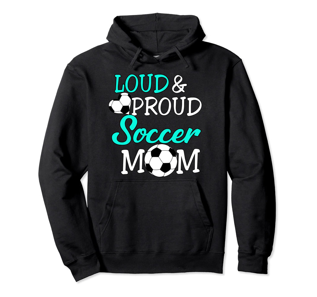 Loud And Proud Soccer Mom Soccer Cheer Hoodie - Unique Graphic for Adults - T-Shirt, Sweatshirt, Hoodie