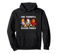 One Thankful Soccer Family Turkey Hoodie - Fun Novelty Design Men Women - T-Shirt, Sweatshirt, Hoodie