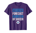Weekend Forecast Funny Soccer Soccer T-Shirt - Novelty Apparel for Adults - T-Shirt, Sweatshirt, Hoodie
