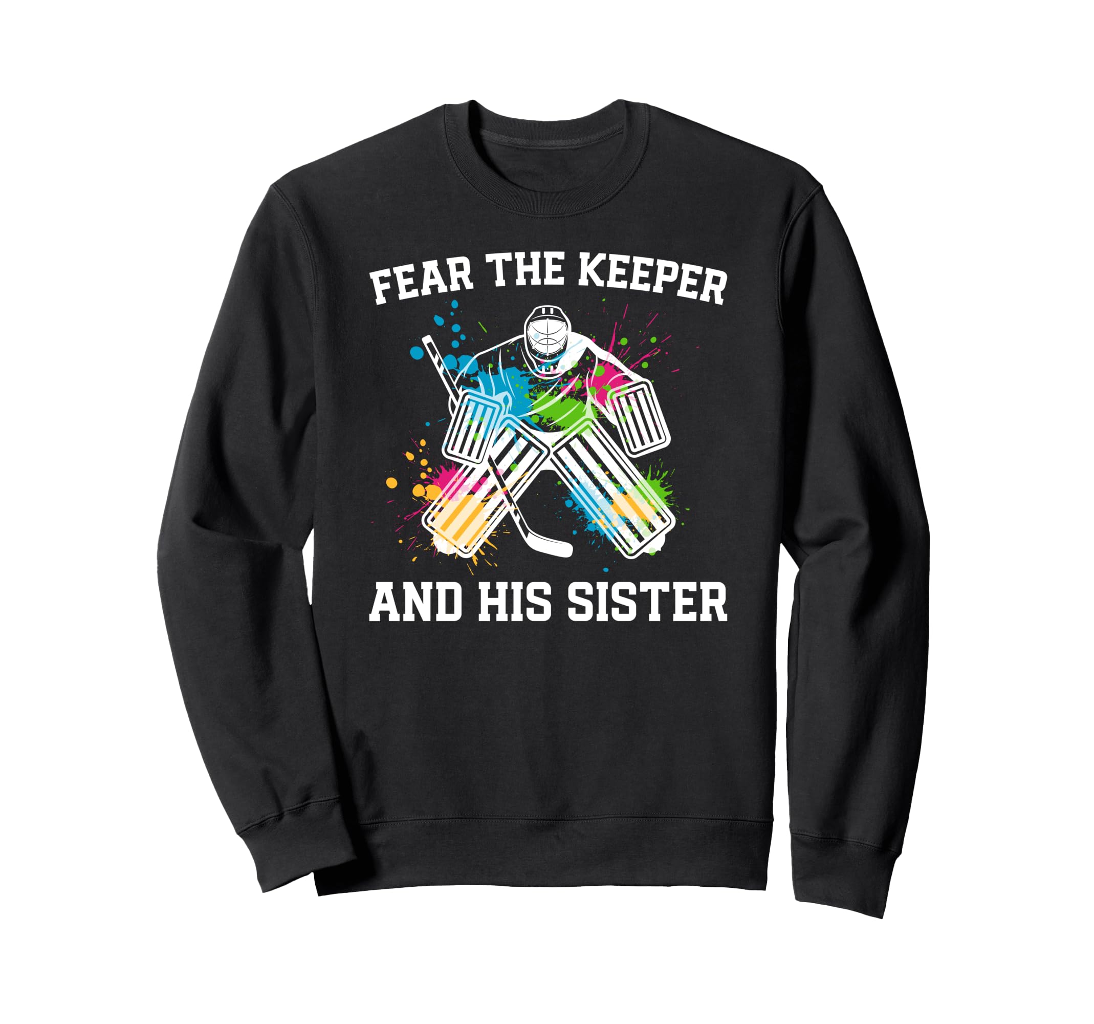 Funny Hockey Keeper Sister Sweatshirt - Fun Novelty Design for Adults - T-Shirt, Sweatshirt, Hoodie