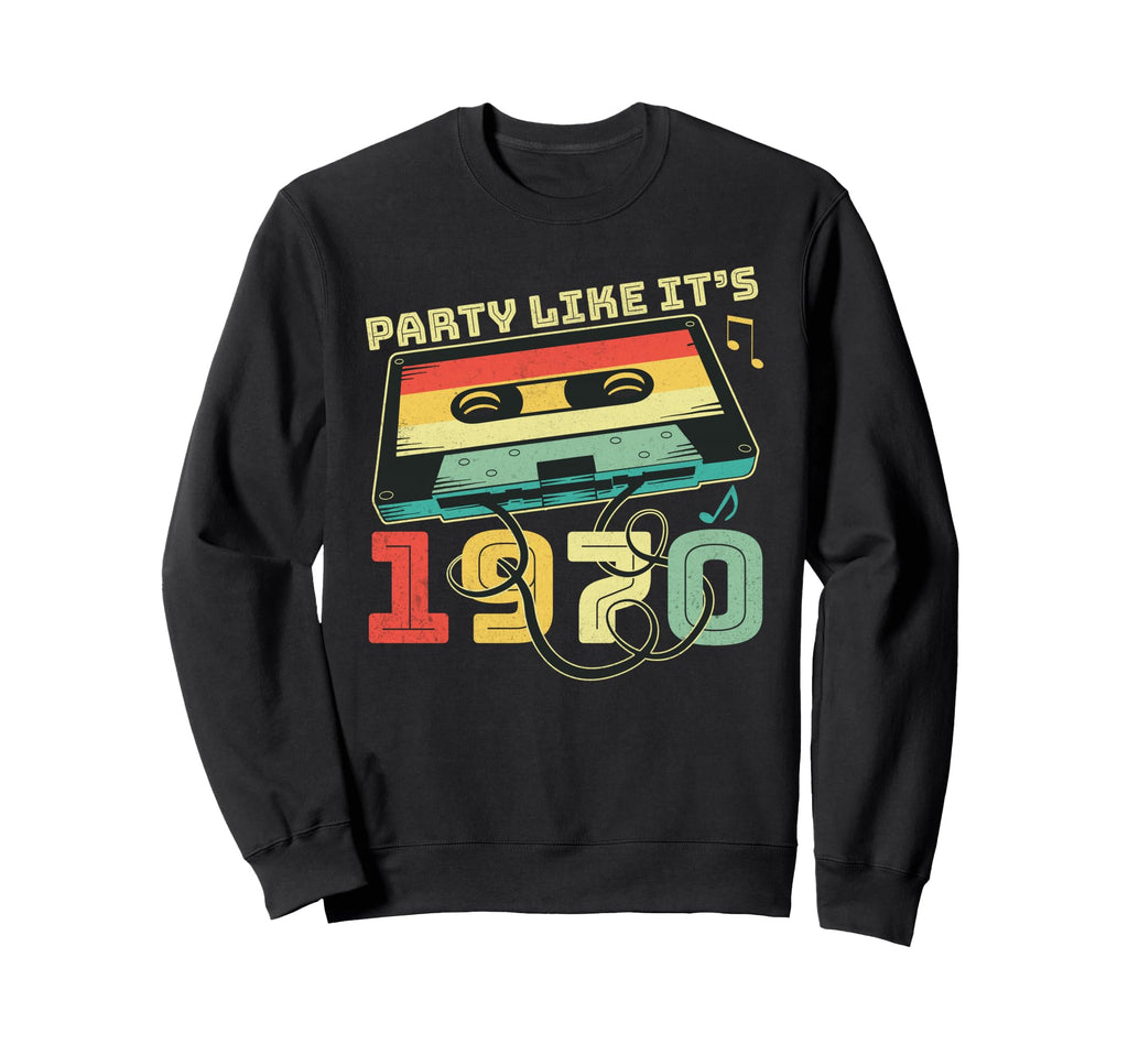 Party Like Its 70S 1970 Sweatshirt - Casual Everyday Wear Men Women - T-Shirt, Sweatshirt, Hoodie