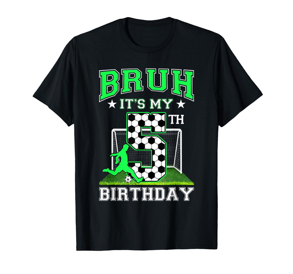 Bruh Its My 5Th Birthday Soccer Theme T-Shirt - Trendy Graphic Men Women - T-Shirt, Sweatshirt, Hoodie