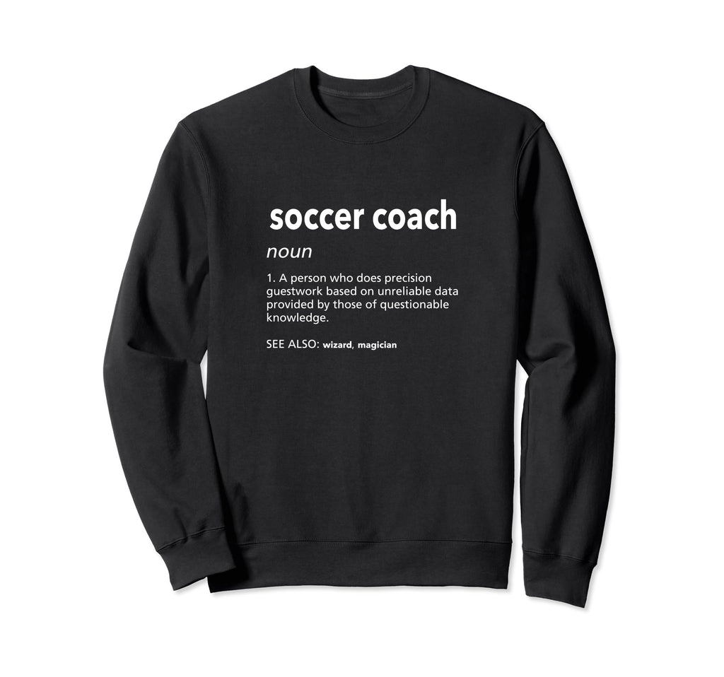 Soccer Coach Definition Funny Soccer Sweatshirt - Graphic Print for Adults - T-Shirt, Sweatshirt, Hoodie