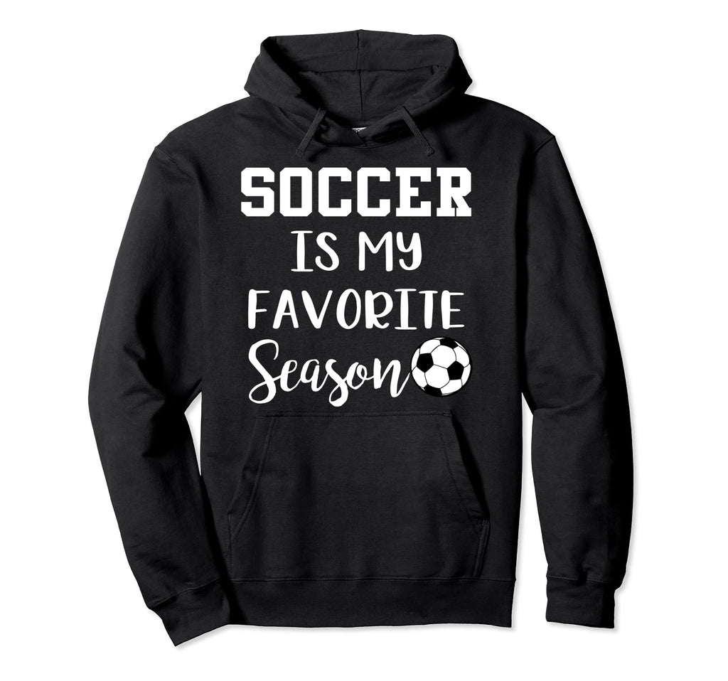 Soccer Is My Favorite Season Hoodie - Aesthetic Graphic Men Women - T-Shirt, Sweatshirt, Hoodie
