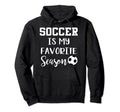 Soccer Is My Favorite Season Hoodie - Aesthetic Graphic Men Women - T-Shirt, Sweatshirt, Hoodie