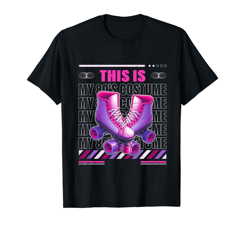 Roller Skates This Is My 80S Costume T-Shirt - Novelty Apparel Men Women - T-Shirt, Sweatshirt, Hoodie