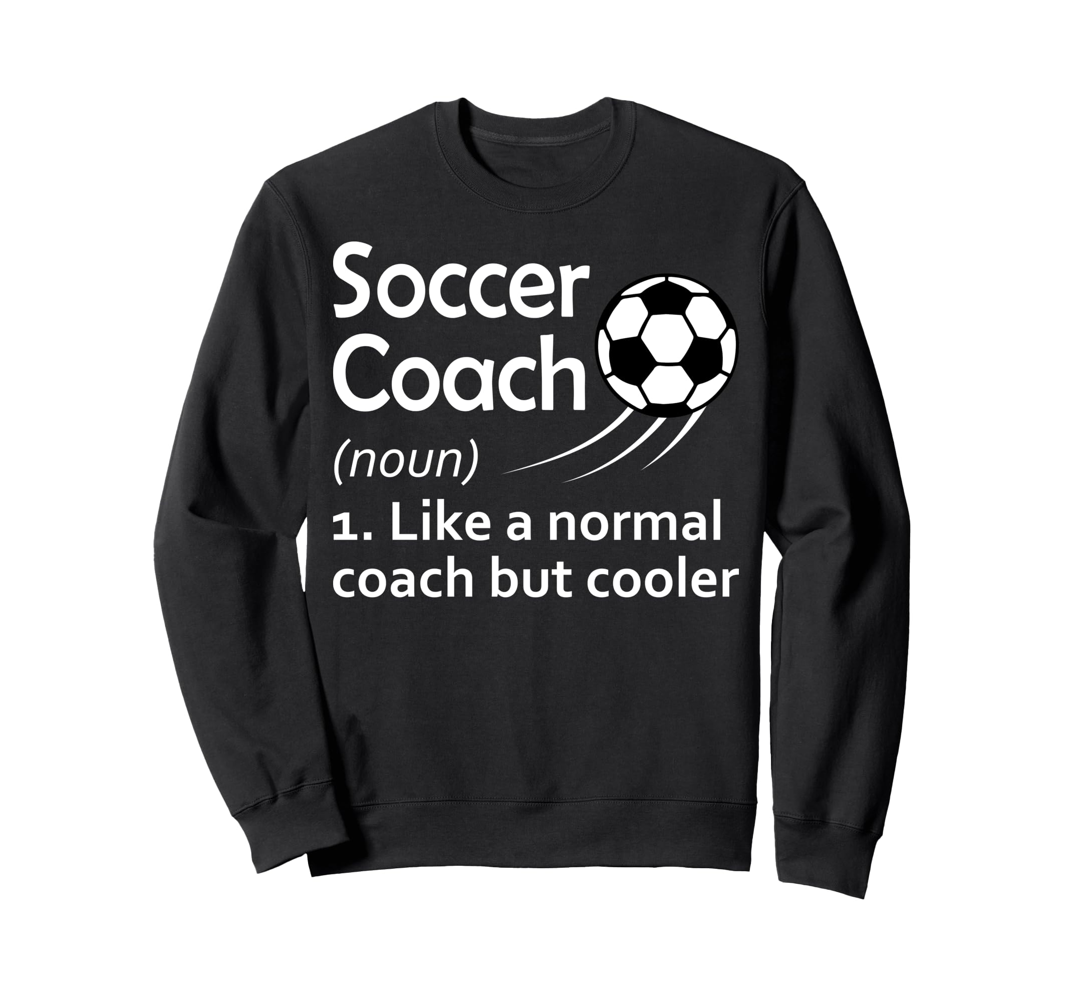 Soccer Coach Noun Like Normal Coach Sweatshirt - Fun Novelty Design Unisex - T-Shirt, Sweatshirt, Hoodie