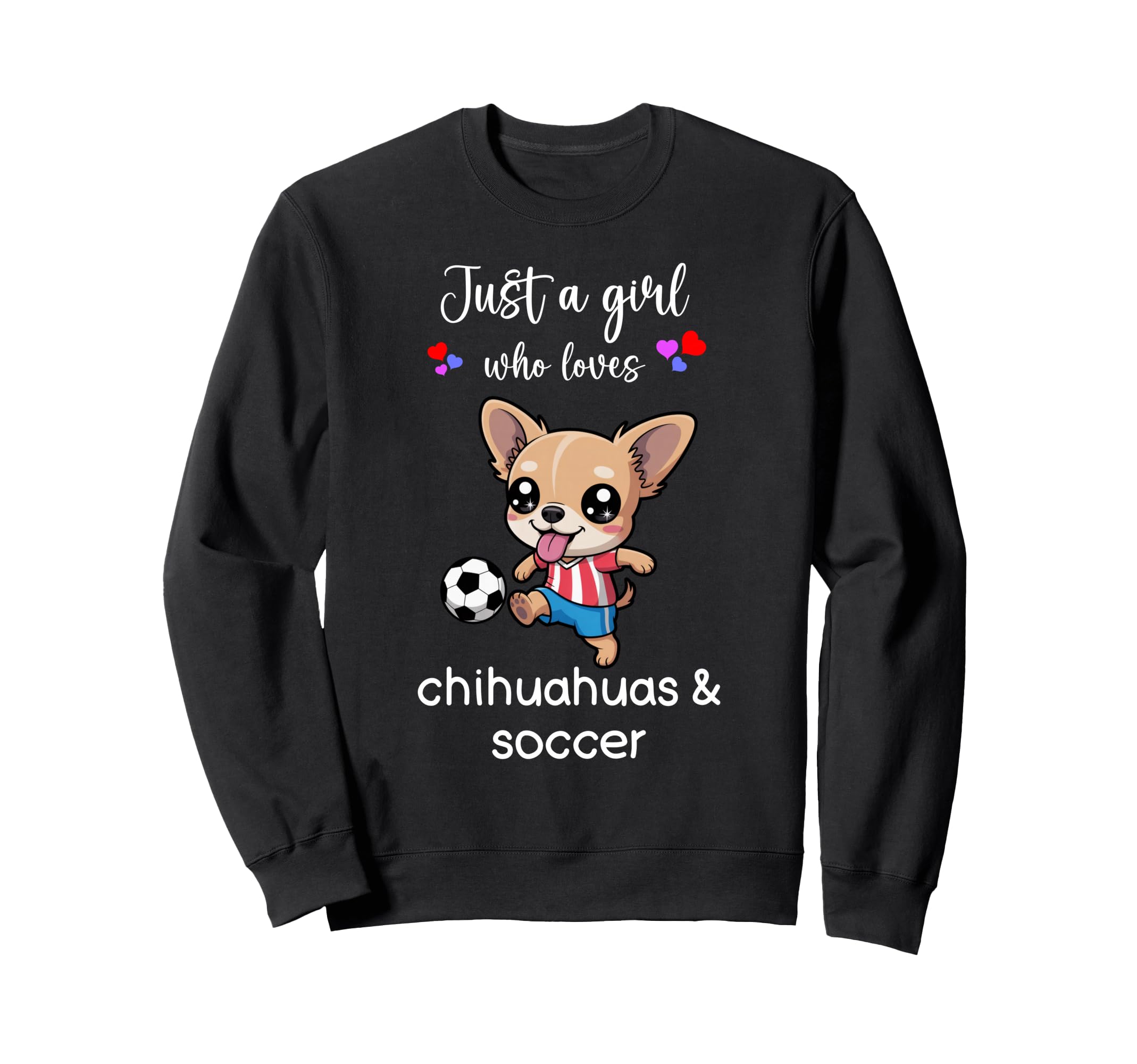 Chihuahua Soccer Chihuahua Soccer Sweatshirt - Custom Art Print Unisex - T-Shirt, Sweatshirt, Hoodie