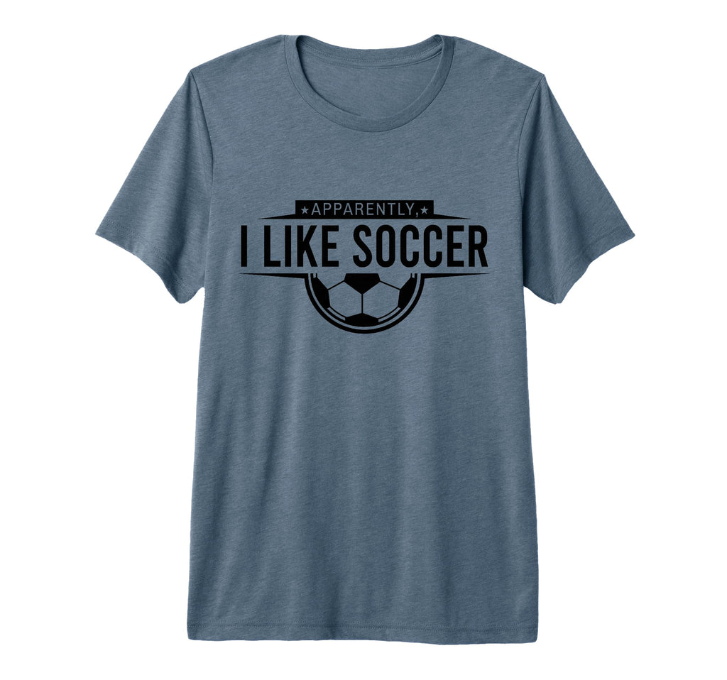 Apparently I Like Soccer Funny Game Day T-Shirt - Minimalist Print Unisex - T-Shirt, Sweatshirt, Hoodie