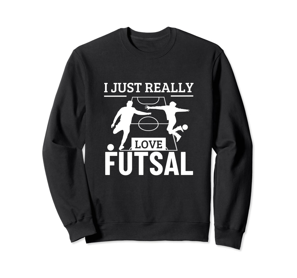 Futsal Player I Just Really Love Sweatshirt - Custom Art Print for Adults - T-Shirt, Sweatshirt, Hoodie