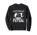 Futsal Player I Just Really Love Sweatshirt - Custom Art Print for Adults - T-Shirt, Sweatshirt, Hoodie