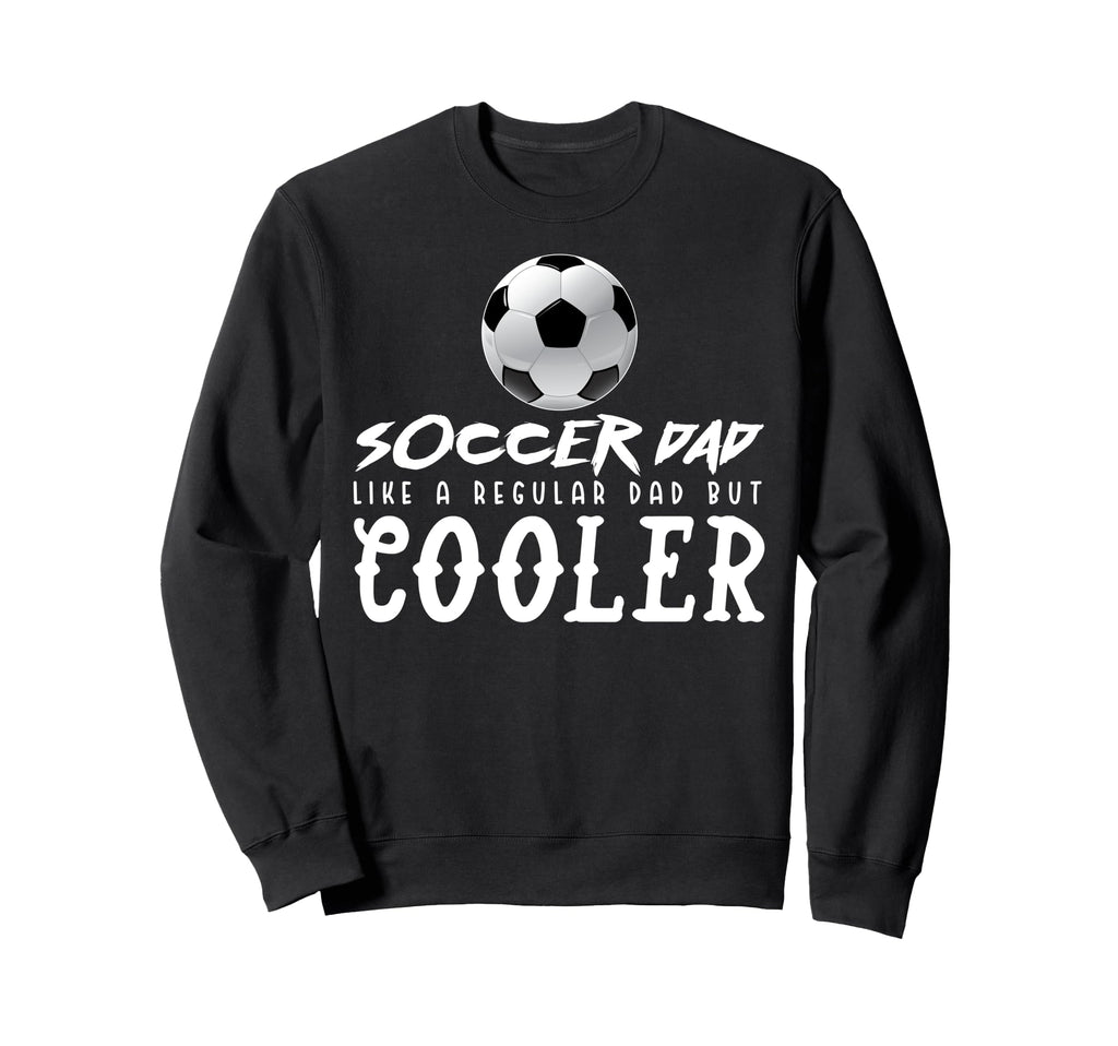 Soccer Dad Like Regular Dad But Way Sweatshirt - Aesthetic Graphic Unisex - T-Shirt, Sweatshirt, Hoodie