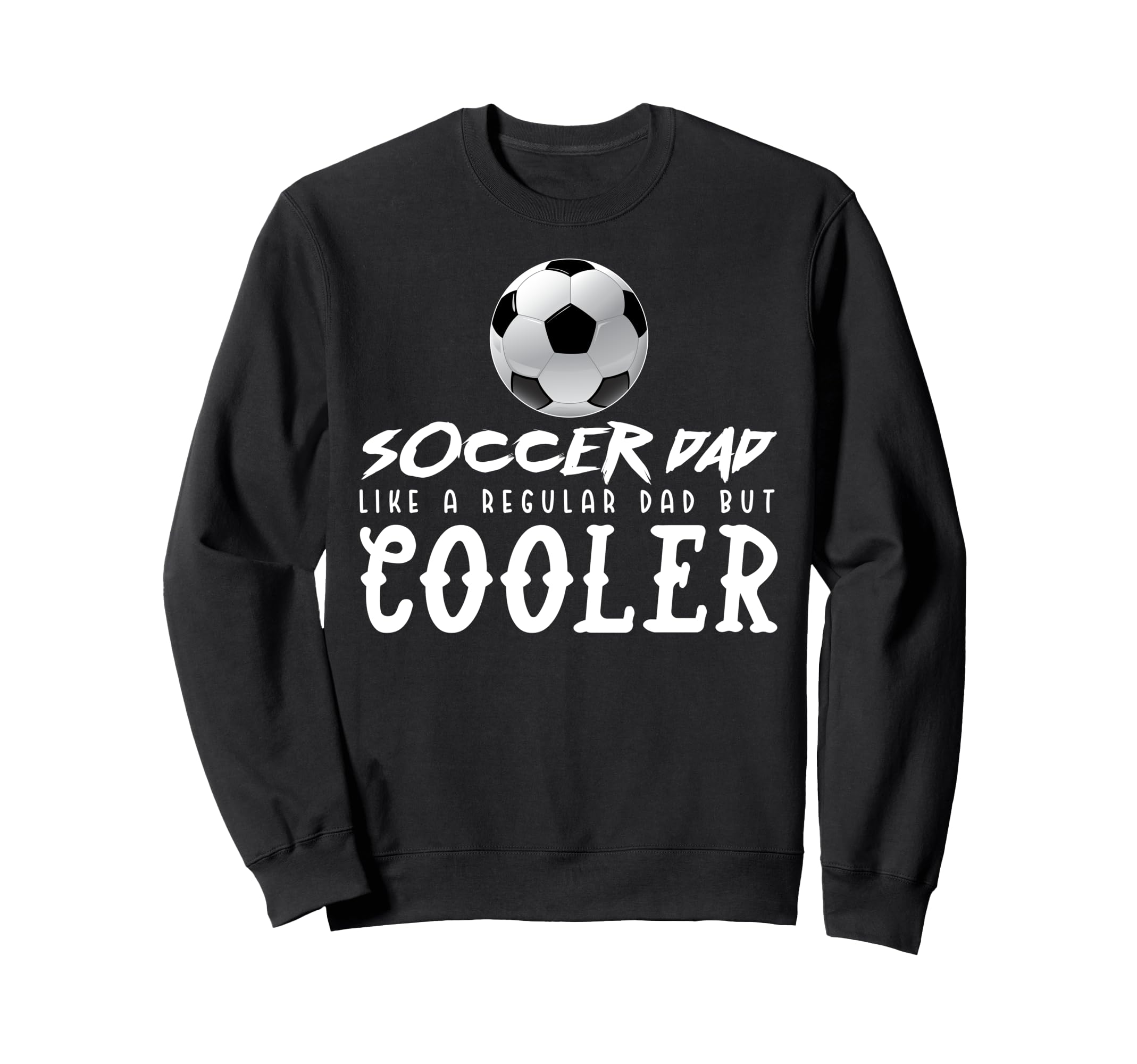 Soccer Dad Like Regular Dad But Way Sweatshirt - Aesthetic Graphic Unisex - T-Shirt, Sweatshirt, Hoodie