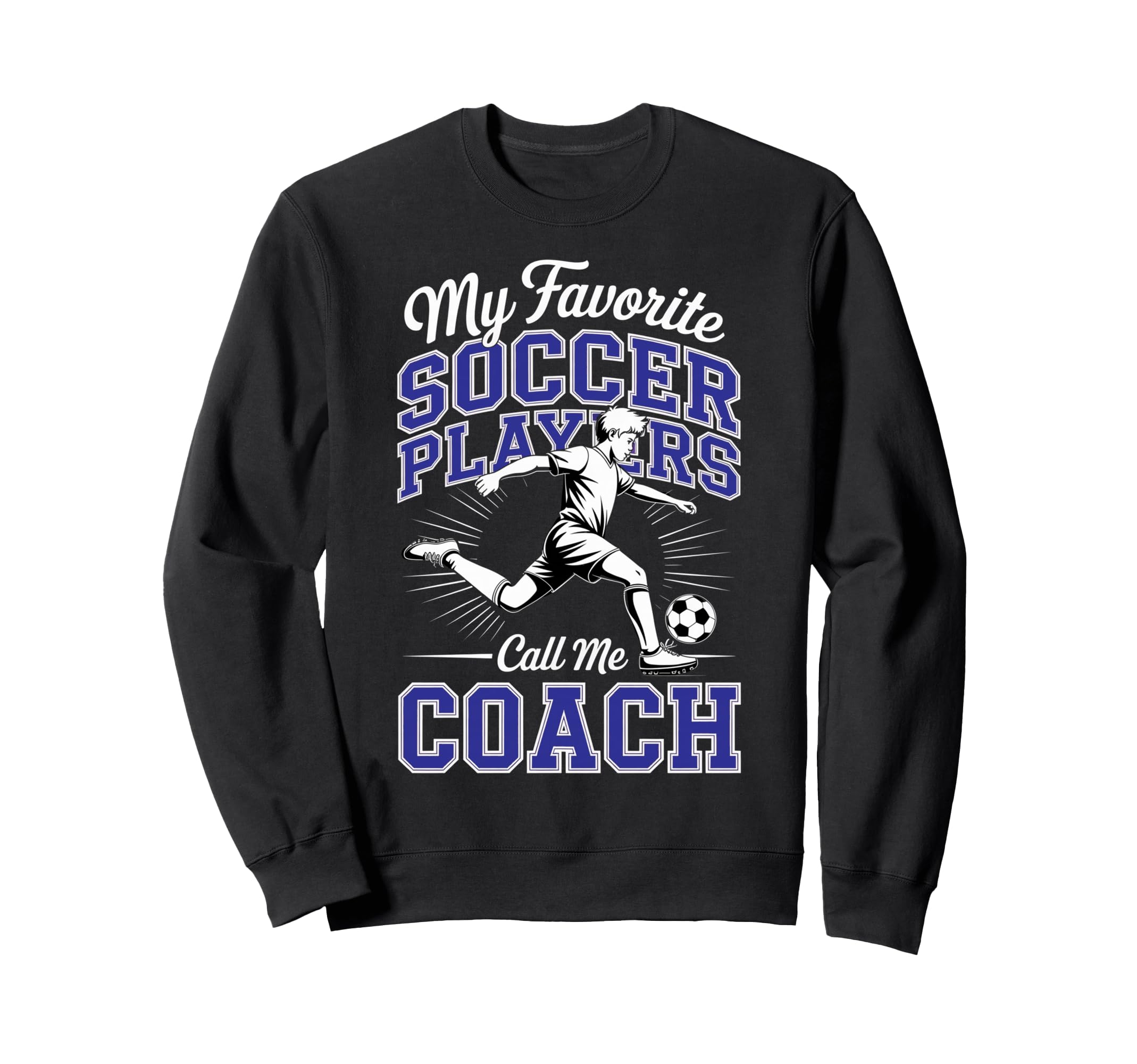 Soccer Coach My Favorite Soccer Sweatshirt - Unique Graphic Men Women - T-Shirt, Sweatshirt, Hoodie