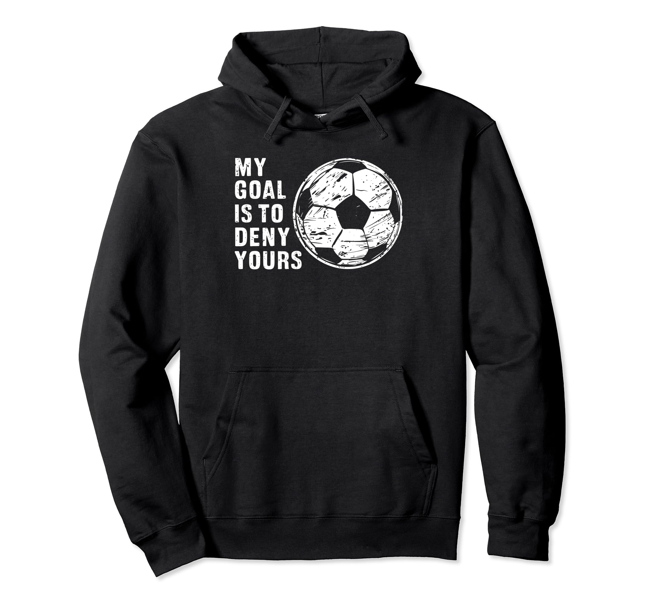 Funny Goalkeeper My Goal Is To Deny Hoodie - Trendy Graphic for Adults - T-Shirt, Sweatshirt, Hoodie