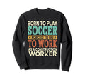 Born To Play Soccer Forced Sports Sweatshirt - Graphic Print Men Women - T-Shirt, Sweatshirt, Hoodie