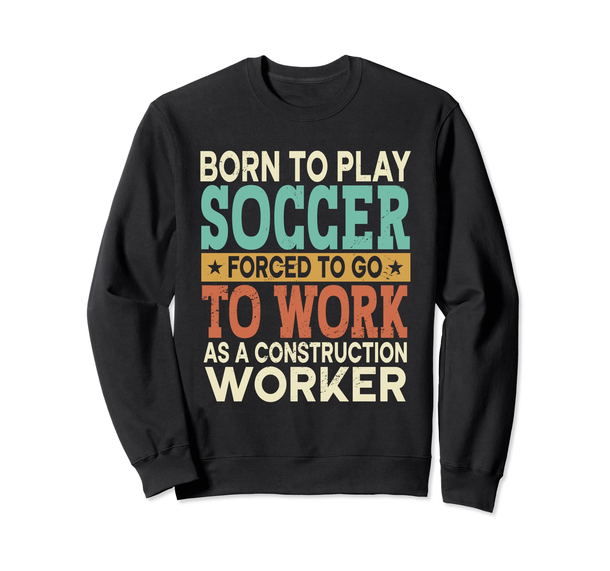 Born To Play Soccer Forced Sports Sweatshirt - Graphic Print Men Women - T-Shirt, Sweatshirt, Hoodie