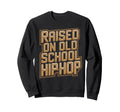 Raised Old School Hip Hop Cassette Sweatshirt - Custom Art Print Men Women - T-Shirt, Sweatshirt, Hoodie