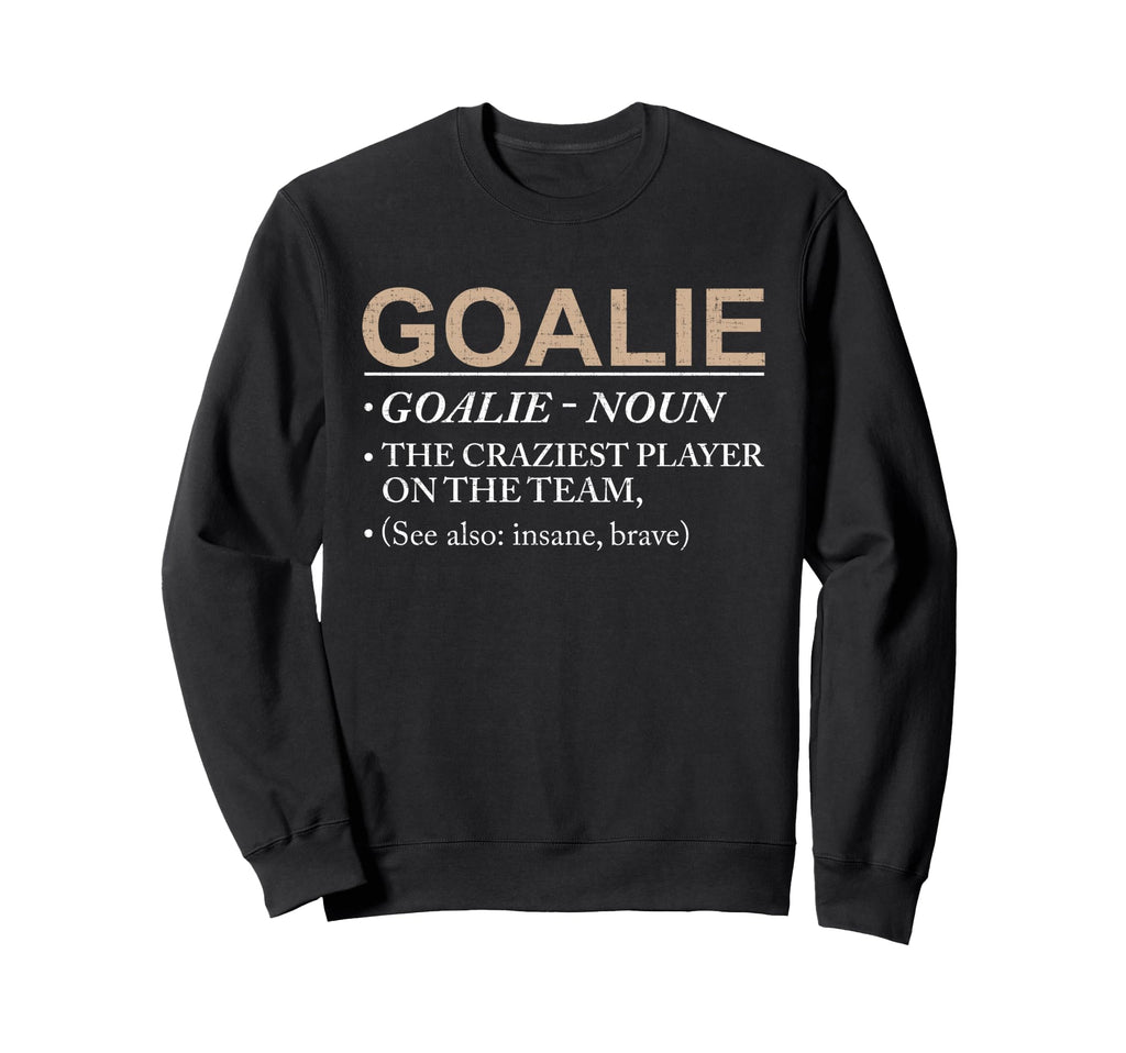 Goalie Craziest Player Team Brave Sweatshirt - Custom Art Print Men Women - T-Shirt, Sweatshirt, Hoodie