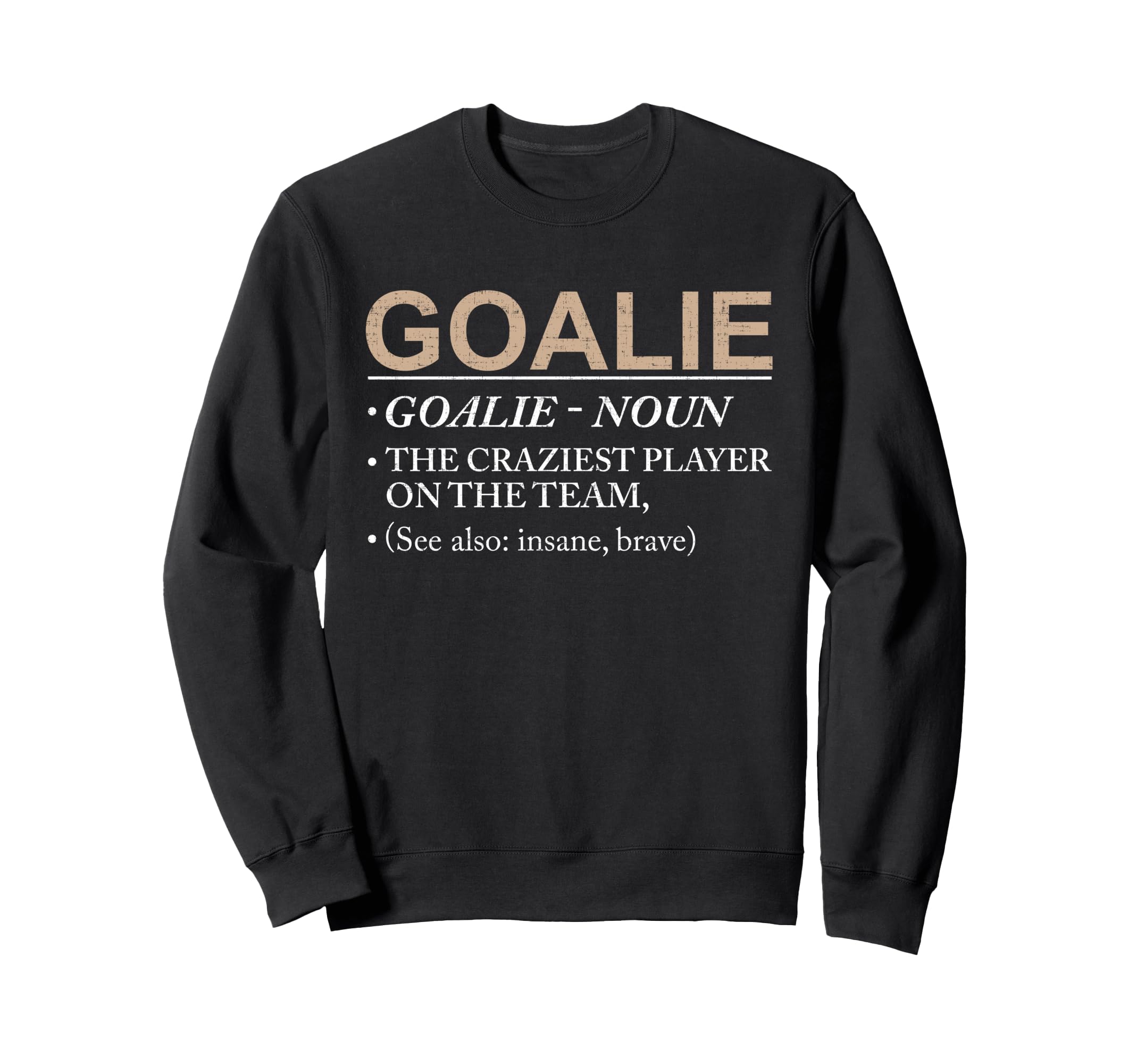 Goalie Craziest Player Team Brave Sweatshirt - Custom Art Print Men Women - T-Shirt, Sweatshirt, Hoodie
