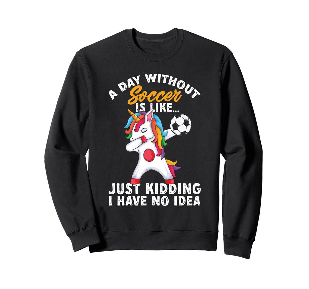 Funny Without Soccer Is Like No Sweatshirt - Unique Graphic for Adults - T-Shirt, Sweatshirt, Hoodie