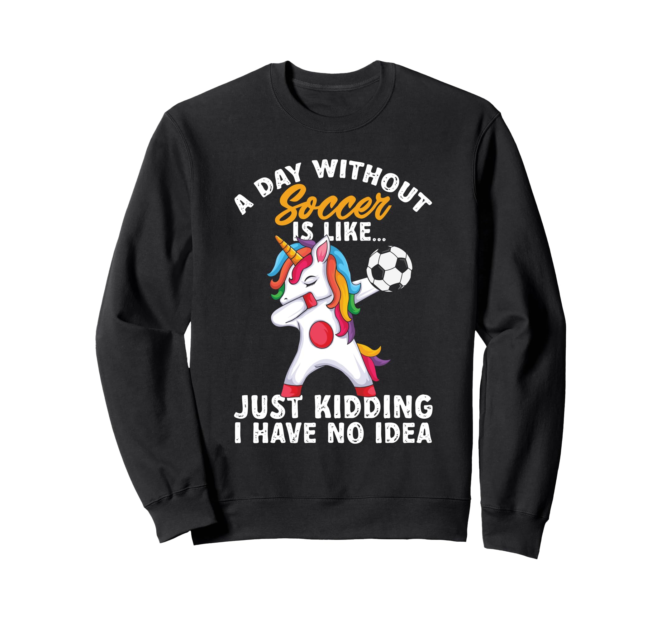 Funny Without Soccer Is Like No Sweatshirt - Unique Graphic for Adults - T-Shirt, Sweatshirt, Hoodie