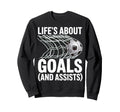 Lifes About Goals And Assists Soccer Sweatshirt - Unique Graphic Unisex - T-Shirt, Sweatshirt, Hoodie
