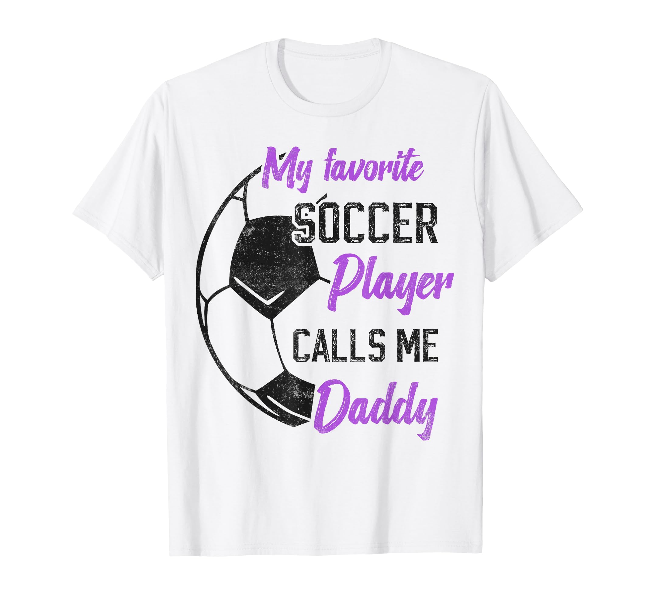 My Favorite Soccer Player Calls Me Daddy T-Shirt - Novelty Apparel Unisex - T-Shirt, Sweatshirt, Hoodie
